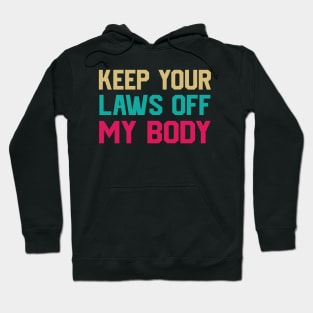 Keep Your Laws Off My Body Women’s Pro-Choice Hoodie